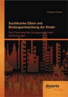 Christian Pönsch - Suchtkranke Eltern und Bindungsentwicklung der Kinder: Vom Durchbrechen transgenerationaler Verflechtungen