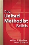 William J Abraham, William J. Abraham, ABRAHAM WILLIAM J, Abraham William J., David F Watson, David F. Watson... - Key United Methodist Beliefs