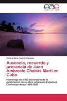 Victoria María Sueiro Rodríguez - Ausencia, recuerdo y presencia de Juan Ambrosio Chabás Martí en Cuba