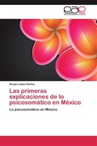 Sergio López Ramos - Las primeras explicaciones de lo psicosomático en México