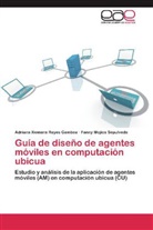 Fa Mojica Sepulveda, Fanny Mojica Sepulveda, Adriana Xiomar Reyes Gamboa, Adriana Xiomara Reyes Gamboa - Guía de diseño de agentes móviles en computación ubicua