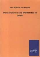 Paul W. von Keppler, Paul Wilhelm Von Keppler - Wanderfahrten und Wallfahrten im Orient