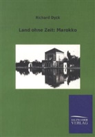 Richard Dyck - Land ohne Zeit: Marokko