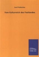 Leo Frobenius - Vom Kulturreich des Festlandes