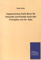 Meta Katz - Vegetarisches Koch-Buch für Gesunde und Kranke nach den Prinzipien von Dr. Katz