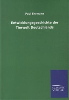 Paul Ehrmann - Entwicklungsgeschichte der Tierwelt Deutschlands