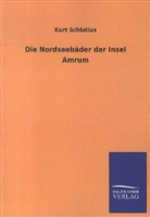 Kurt Schlutius - Die Nordseebäder der Insel Amrum