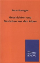 Peter Rosegger - Geschichten und Gestalten aus den Alpen