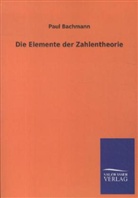 Paul Bachmann - Die Elemente der Zahlentheorie