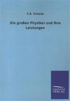 F A Schulze, F. A. Schulze - Die großen Physiker und ihre Leistungen
