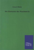 Hubert Müller - Die Elemente der Planimetrie