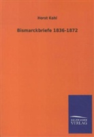 Otto von Bismarck, Horst Kohl, Horst Kohl - Bismarckbriefe 1836-1872