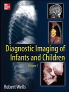Robert Wells, Robert G Wells, Robert G. Wells, Wells Robert - Diagnostic Imaging of Infants and Children, 2 Vols.