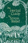 David Hoffmann, F. N. I. M. H. Hoffmann - An Herbal Guide to Stress Relief: Gentle Remedies and Techniques for Healing and Calming the Nervous System