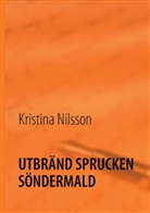 Kristina Nilsson - UTBRÄND SPRUCKEN SÖNDERMALD