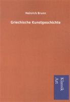 Heinrich Brunn - Griechische Kunstgeschichte