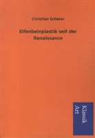 Christian Scherer - Elfenbeinplastik seit der Renaissance