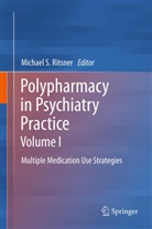 Michael S Ritsner, Michael S. Ritsner, Michae S Ritsner, Michael S Ritsner - Polypharmacy in Psychiatry Practice, Volume I