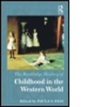 Paula Fass, Paula S. Fass, Paula S. (EDT) Fass, Paula S. (University of California Fass, FASS PAULA S, Paula Fass... - Routledge History of Childhood in the Western World