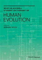 B Wood, Bernard Wood, Bernard (George Washington University) Wood, Geoffrey (EDT) Wood, Bernar Wood, Bernard Wood... - Wiley-Blackwell Student Dictionary of Human Evolution