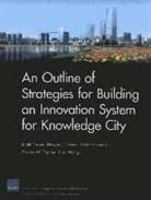 Keith Crane, Shanthi Nataraj, Steven W. Popper, Howard J. Shatz, Xiao Wang - An Outline of Strategies for Building an Innovation System for Knowledge City