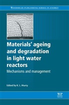 K Linga Murty, K. L. Murty, K. L. (EDT) Murty, K. Linga Murty, K L Murty, K L Murty... - Materials Ageing and Degradation in Light Water Reactors