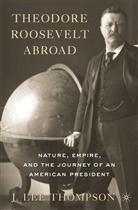 J Lee Thompson, J. Thompson, J. Lee Thompson - Theodore Roosevelt Abroad