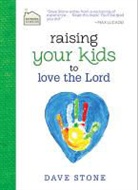 Dave Stone - Raising Your Kids to Love the Lord
