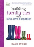 Dave Stone - Building Family Ties With Faith, Love, and Laughter