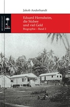 Jakob Anderhandt - Eduard Hernsheim, die Südsee und viel Geld. Bd.2