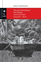 Jakob Anderhandt - Eduard Hernsheim, die Südsee und viel Geld. Bd.1