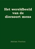 Adrian Voeten - Het wereldbeeld van de diersoort mens