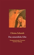 Christa Schmidt - Das entsetzliche Erbe