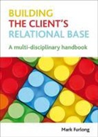 Mark Furlong, Mark (School of Health and Social Development Furlong - Building the Client's Relational Base