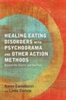 Karen Carnabucci, Karen Ciotola Carnabucci, CARNABUCCI KAREN CIOTOLA LINDA, Linda Ciotola - Healing Eating Disorders with Psychodrama and Other Action Methods
