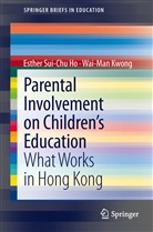 Esther Sui Ho, Esther Sui-Ch Ho, Esther Sui-chu Ho, Wai-Man Kwong - Parental Involvement on Children's Education