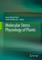 Bandhu Das, Bandhu Das, Anath Bandhu Das, Gyan Ranjan Rout, Gyana Ranjan Rout, Gyana Ranjan Rout - Molecular Stress Physiology of Plants