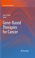 Jac A Roth, Jack A Roth, Jack A. Roth - Gene-Based Therapies for Cancer
