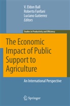 V. Eldon Ball, Virgil Ball, Robert Fanfani, Roberto Fanfani, Luciano Gutierrez - The Economic Impact of Public Support to Agriculture