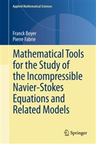 Franc Boyer, Franck Boyer, Pierre Fabrie - Mathematical Tools for the Study of the Incompressible Navier-Stokes Equations andRelated Models