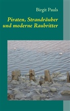 Birgit Pauls - Piraten, Strandräuber und moderne Raubritter