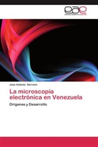 Jose Antonio Serrano - La microscopía electrónica en Venezuela