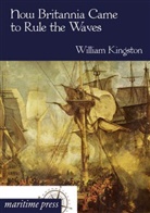 William Kingston, William H. G. Kingston - How Britannia Came to Rule the Waves
