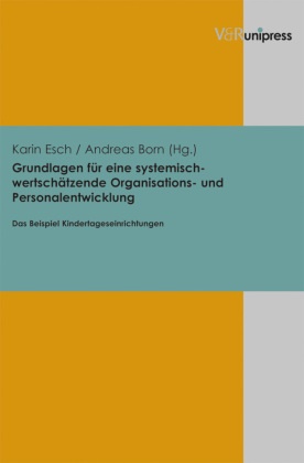 Andreas Born, Karin Esch, Born, Born, Andreas Born, … - Grundlagen für eine systemisch-wertschätzende Organisations- und Personalentwicklung Das Beispiel Kindertageseinrichtungen