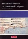 El Reino de Murcia en la retina del viajero : textos de A. de Laobrde (1808), J. Conder (1830), H. D. Inglis (1831) y R. Ford (1855)