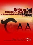 Philip Verhagen - Revive the Past: Proceedings of the 39th Conference of Computer Applications and Quantitative Methods in Archaeology
