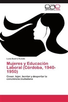 Lucía Beatriz Rubiolo - Mujeres y Educación Laboral (Córdoba, 1940-1950)