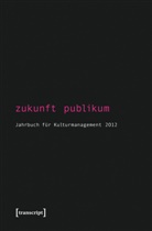 Sigrid Bekmeier-Feuerhahn, Karen van den Berg, Steffe Höhne, Steffen Höhne, Rolf Keller, Rolf Keller u a... - Zukunft Publikum