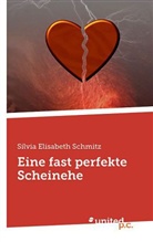 Silvia Elisabeth Schmitz - Eine fast perfekte Scheinehe