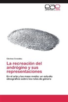 Clarissa González - La recreación del andrógino y sus representaciones
